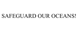 SAFEGUARD OUR OCEANS! trademark