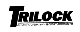 TRILOCK AUTOMATIC OPERATION - SECURITY GUARANTEED trademark