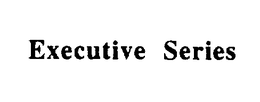 EXECUTIVE SERIES trademark