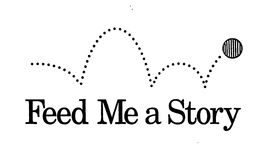 FEED ME A STORY trademark