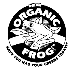 THE ORGANIC FROG INC. HAVE YOU HAD YOUR GREENS TODAY? trademark