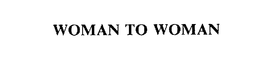 WOMAN TO WOMAN trademark