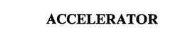 ACCELERATOR trademark
