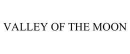 VALLEY OF THE MOON trademark