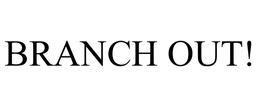 BRANCH OUT! trademark