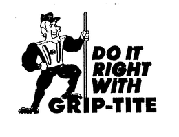 DO IT RIGHT WITH GRIP-TITE trademark