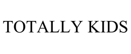 TOTALLY KIDS trademark