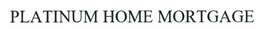 PLATINUM HOME MORTGAGE trademark