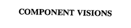 COMPONENT VISIONS trademark