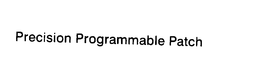 PRECISION PROGRAMMABLE PATCH trademark