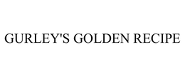 GURLEY'S GOLDEN RECIPE trademark