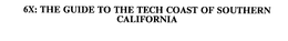6X: THE GUIDE TO THE TECH COAST OF SOUTHERN CALIFORNIA trademark