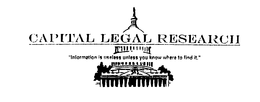 CAPITAL LEGAL RESEARCH "INFORMATION IS USELESS UNLESS YOU KNOW WHERE TO FIND IT." trademark