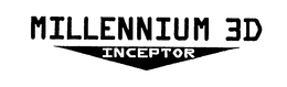 MILLENNIUM 3D INCEPTOR trademark