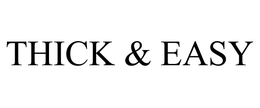 THICK & EASY trademark