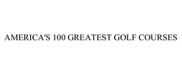 AMERICA'S 100 GREATEST GOLF COURSES trademark