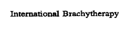 INTERNATIONAL BRACHYTHERAPY trademark
