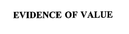 EVIDENCE OF VALUE trademark