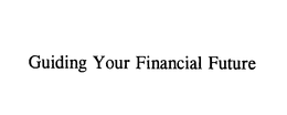 GUIDING YOUR FINANCIAL FUTURE trademark