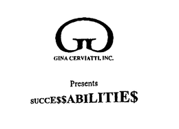G GINA CERVIATTI, INC. PRESENTS SUCCE$$ABILITIE$ trademark