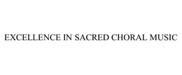EXCELLENCE IN SACRED CHORAL MUSIC trademark