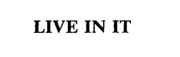 LIVE IN IT trademark