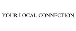 YOUR LOCAL CONNECTION trademark