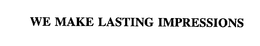 WE MAKE LASTING IMPRESSIONS trademark