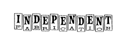 INDEPENDENT FABRICATION trademark