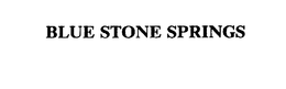 BLUE STONE SPRINGS trademark