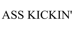 ASS KICKIN' trademark