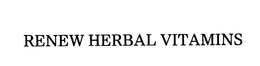 RENEW HERBAL VITAMINS CAPSULES trademark