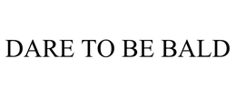 DARE TO BE BALD trademark
