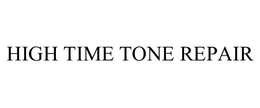 HIGH TIME TONE REPAIR trademark