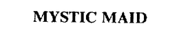 MYSTIC MAID trademark