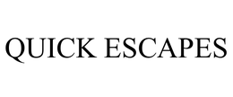 QUICK ESCAPES trademark