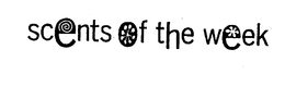SCENTS OF THE WEEK trademark
