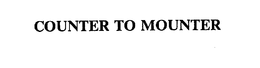 COUNTER TO MOUNTER trademark
