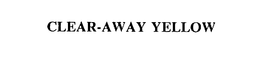CLEAR-AWAY YELLOW trademark