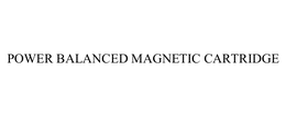 POWER BALANCED MAGNETIC CARTRIDGE trademark