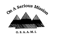ON A SERIOUS MISSION O.S.A.A.M.I. trademark