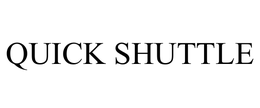 QUICK SHUTTLE trademark