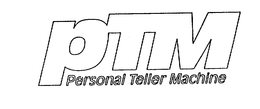 PTM PERSONAL TELLER MACHINE trademark