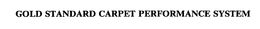 GOLD STANDARD CARPET PERFORMANCE SYSTEM trademark
