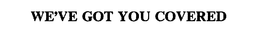 WE'VE GOT YOU COVERED trademark