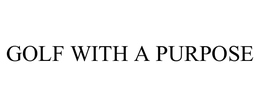 GOLF WITH A PURPOSE trademark