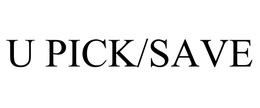 U PICK/SAVE trademark