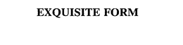 EXQUISITE FORM trademark