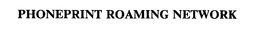 PHONEPRINT ROAMING NETWORK trademark