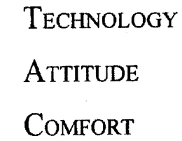 TECHNOLOGY ATTITUDE COMFORT trademark
